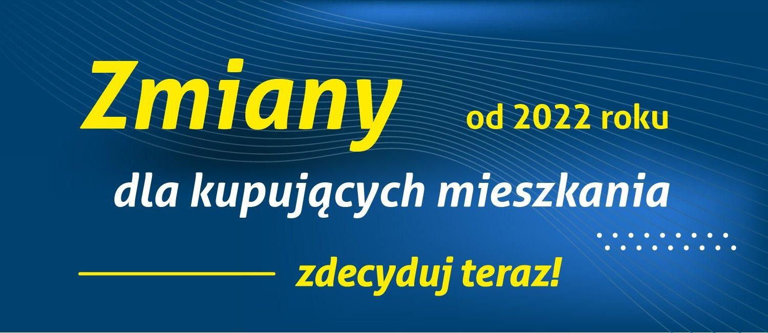 Zmiany dla kupujących mieszkania.. Nie czekaj do 2022!