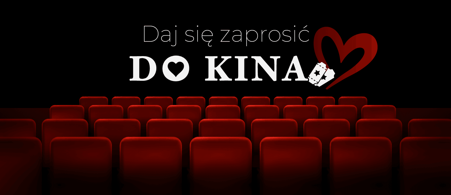 Daj się zaprosić do kina!