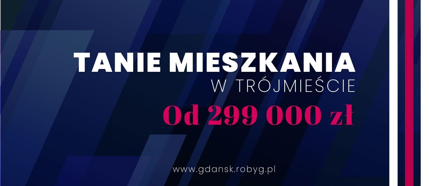 Tanie mieszkania w Trójmieście - już od 299 000 zł!