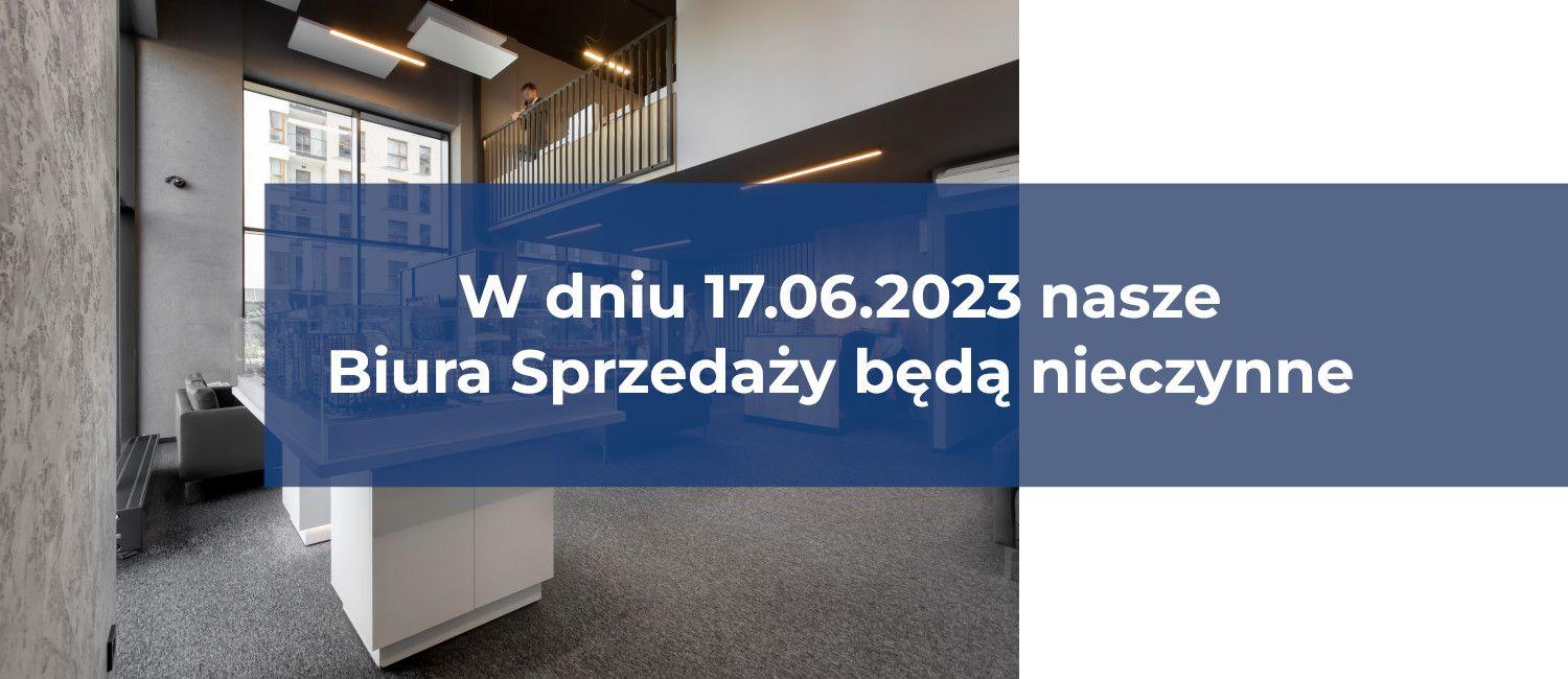 Biura Sprzedaży w dniu 17.06. będą nieczynne