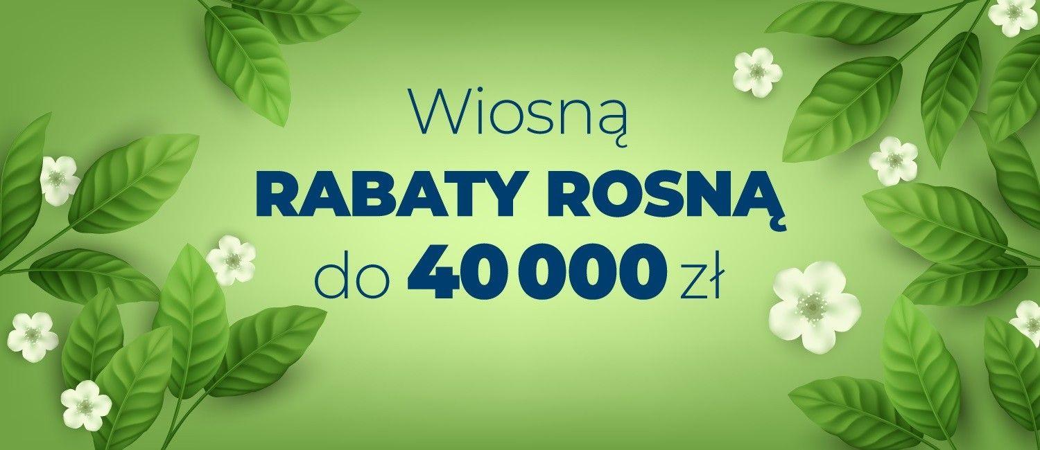 Wiosną rabaty rosną - nawet do 40.000 zł!
